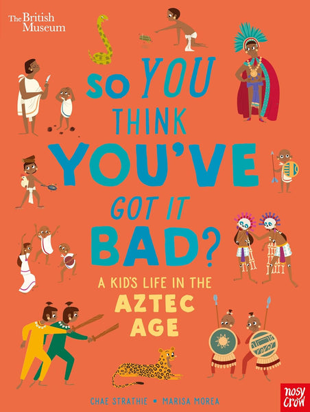 British Museum : So You Think You've Got it Bad? A Kid's Life in the Aztec Age - Paperback