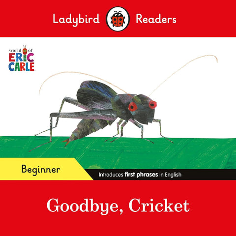 Ladybird Readers Beginner Level - Eric Carle - Goodbye, Cricket - Paperback