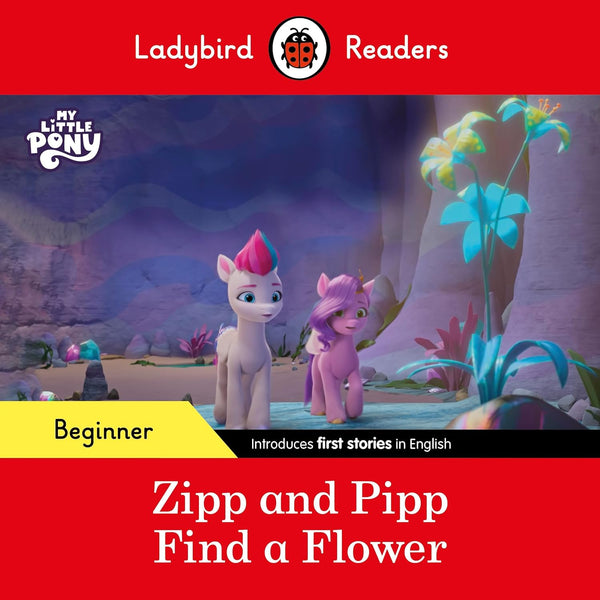 Ladybird Readers Beginner Level – My Little Pony – Zipp and Pipp Find a Flower - Paperback