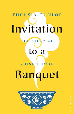 Invitation to a Banquet: The Story of Chinese Food - Hardback