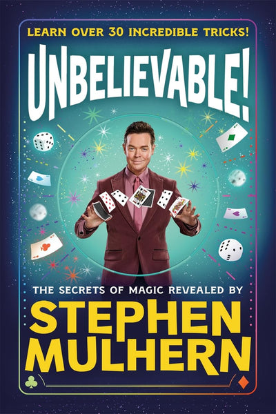 UNBELIEVABLE! The Secrets Of Magic Revealed by Stephen Mulhern - Hardback