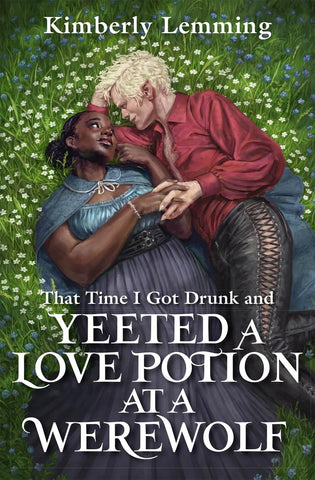 That Time I Got Drunk And Yeeted A Love Potion At A Werewolf - Paperback