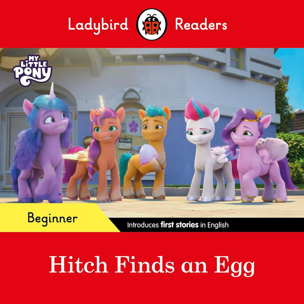 Ladybird Readers Beginner Level – My Little Pony – Hitch Finds an Egg - Paperback