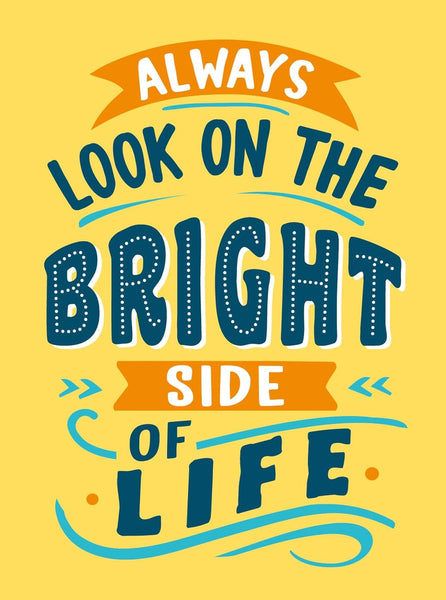 Always Look on the Bright Side of Life : Sunny Quotes to Lift Your Spirits - Hardback