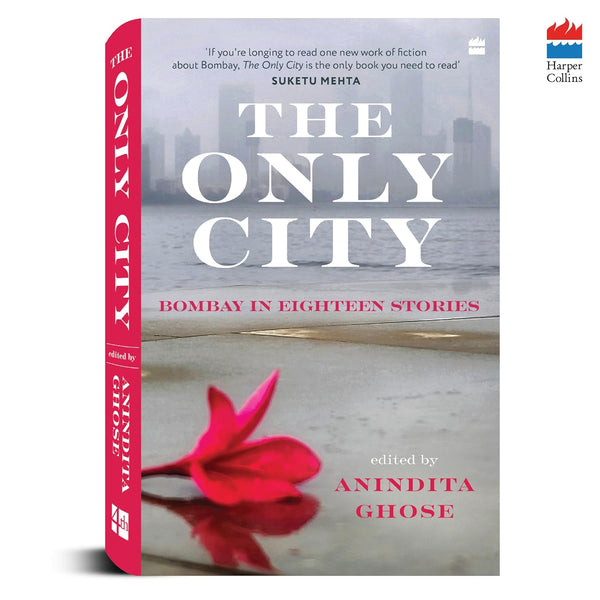 The Only City : Bombay In Eighteen Stories - Hardback