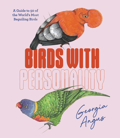 Birds with Personality: A Guide to 50 of the World's Most Beguiling Birds - Hardback