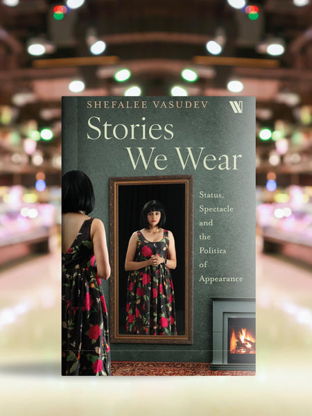 Stories We Wear : Status, Spectacle and the Politics of Appearance - Hardback