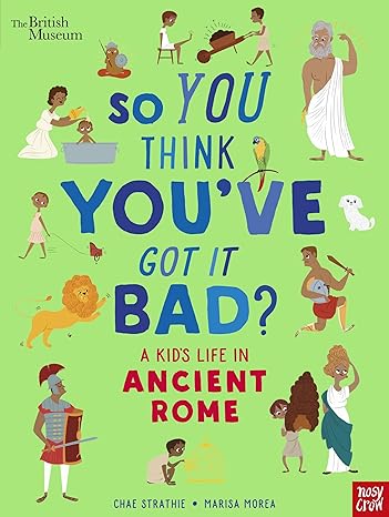 British Museum : So You Think You'Ve Got It Bad? A Kid'S Life in Ancient Rome - Paperback