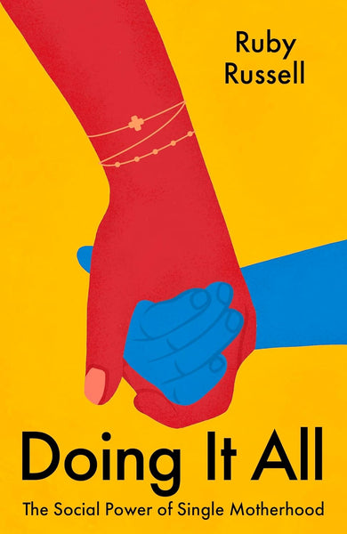 Doing It All : The Social Power of Single Motherhood - Hardback