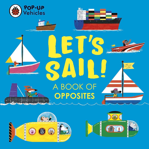 Pop-Up Vehicles: Let’s Sail!: A Book of Opposites - Board Book