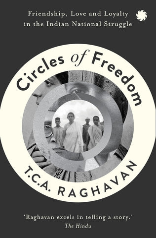 Circles Of Freedom : Friendship, Love And Loyalty In The Indian National Struggle - Paperback
