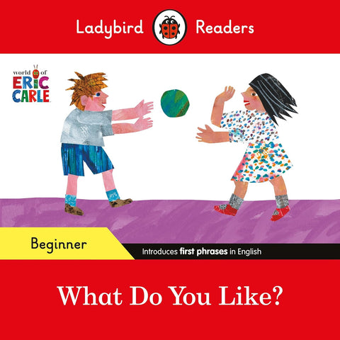 Ladybird Readers Beginner Level - Eric Carle - What Do You Like? - Paperback