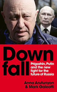 Downfall : Prigozhin, Putin, and the new fight for the future of Russia - Paperback