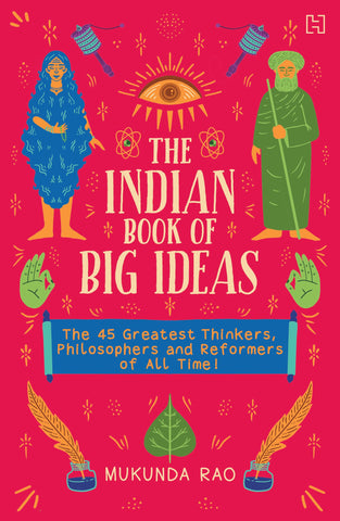 The Indian Book of Big Ideas: The 45 Greatest Thinkers, Philosophers and Reformers of All Time! - Paperback