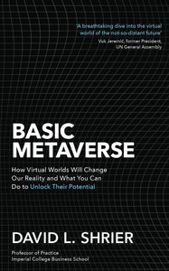 Basic Metaverse: How Virtual Worlds Will Change Our Reality and What You Can Do to Unlock Their Potential - Paperback