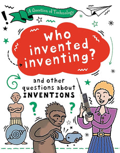 Who Invented Inventing? : And Other Questions About Inventions - Paperback
