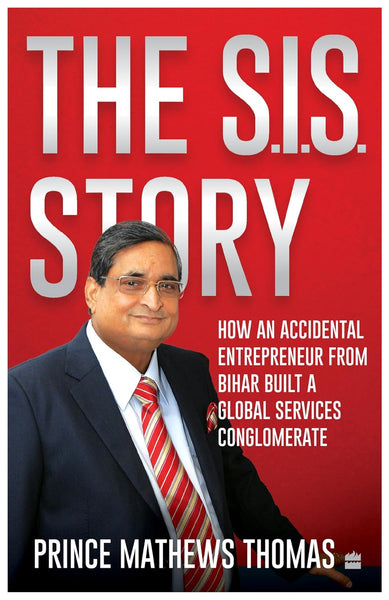 The SIS story : How an accidental entrepreneur from Bihar created a global services conglomerate - Paperback