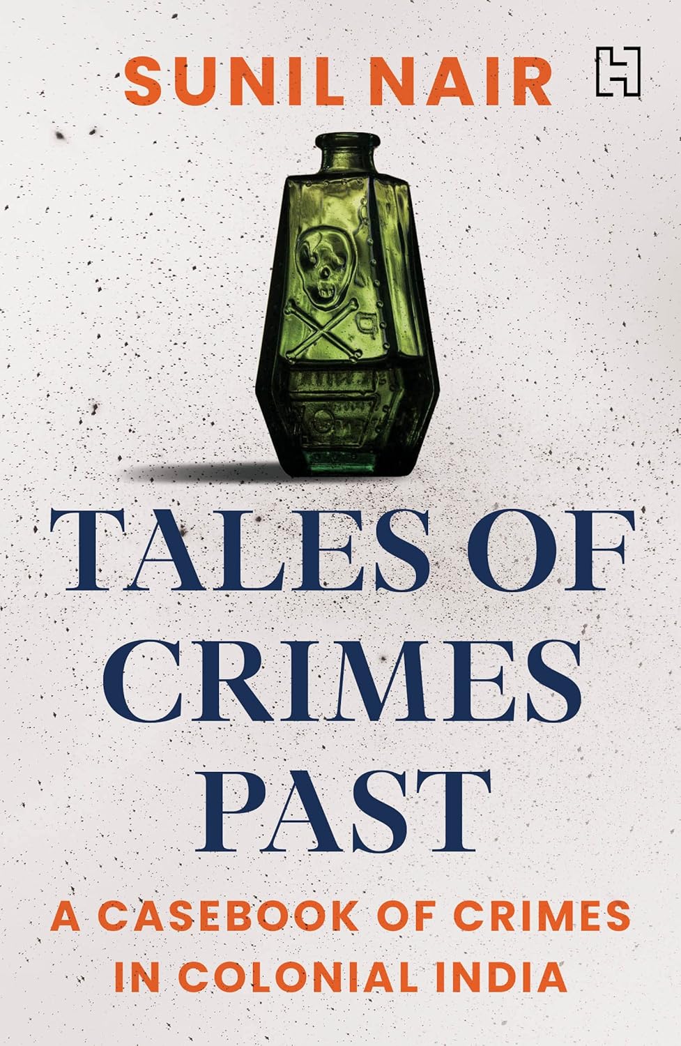Tales of Crimes Past : A Casebook of Crime in Colonial India - Paperback