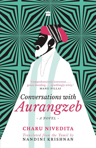 Conversations With Aurangzeb : A Novel