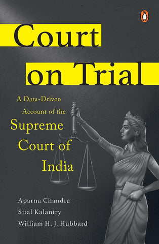 Court on Trial: A Data-Driven Account of the Supreme Court of India - Hardback