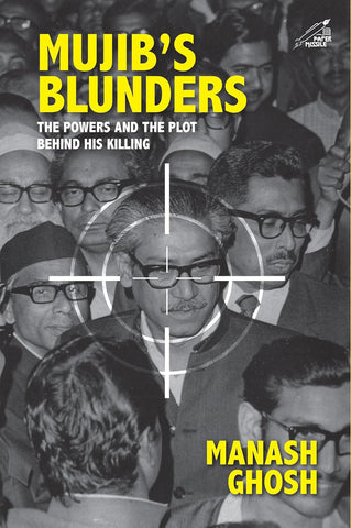Mujib's Blunders : The Power and the Plot Behind His Killing - Hardback