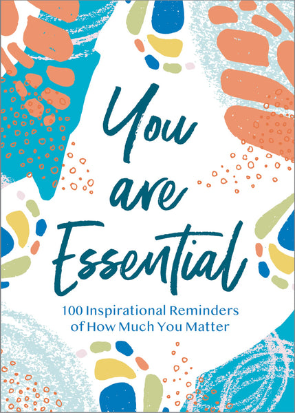 You Are Essential: 100 Inspirational Reminders of How Much You Matter - Hardback