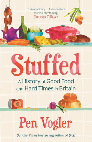 Stuffed: A History Of Good Food And Hard Times In Britain - Hardback