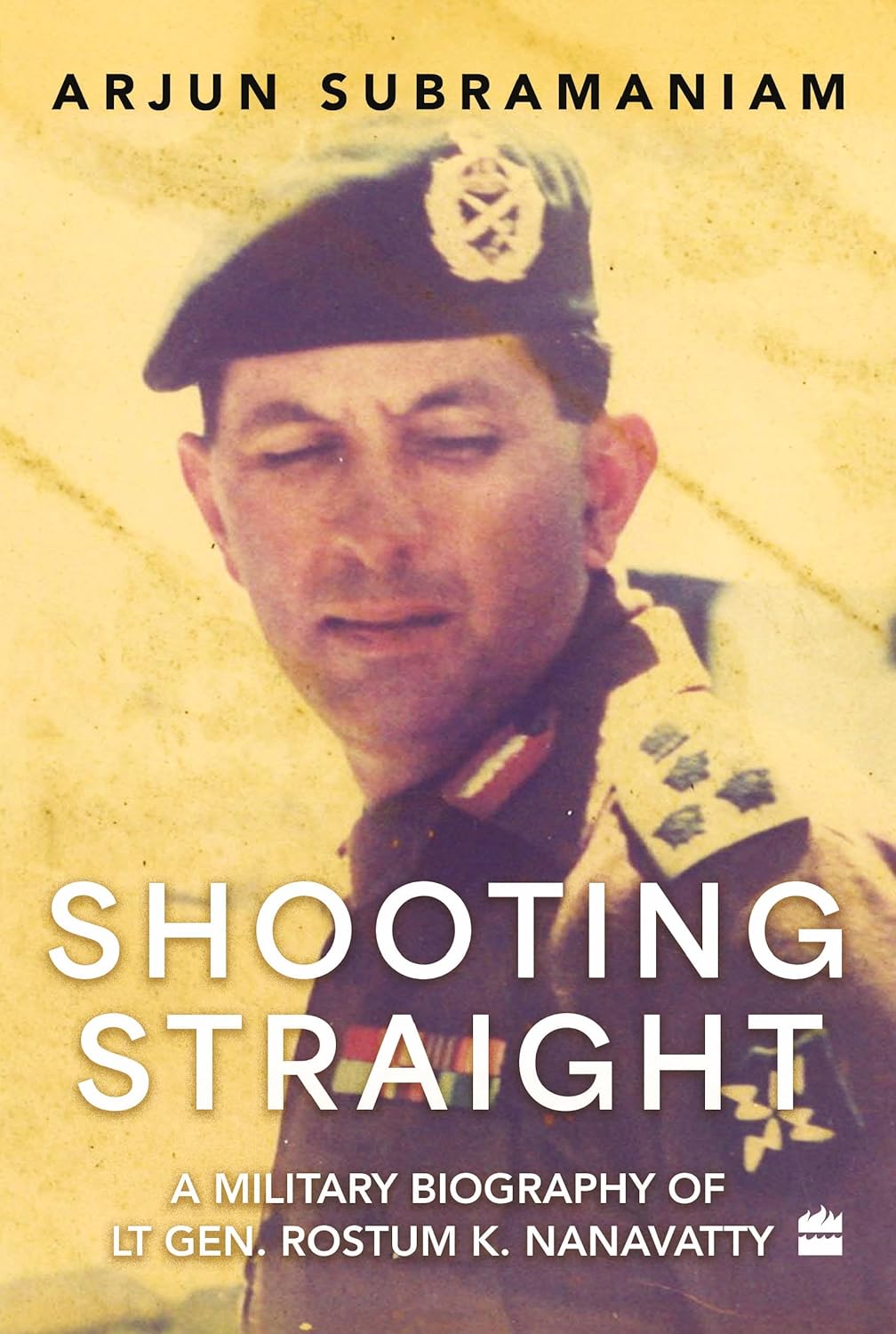 Shooting Straight : A Military Biography of Lt Gen. Rostum K.Nanavatty - Hardback