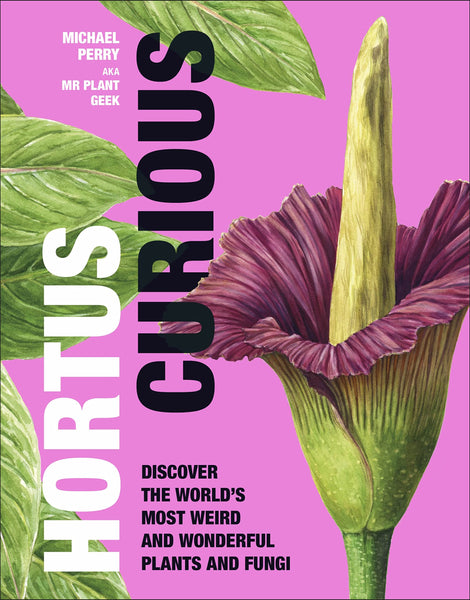 Hortus Curious: Discover The World`S Most Weird And Wonderful Plants And Fungi - Hardback