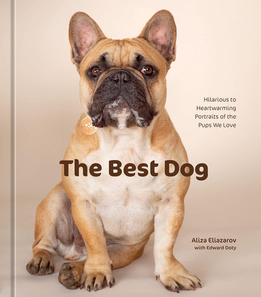 The Best Dog: Hilarious to Heartwarming Portraits of the Pups We Love - Hardback