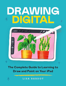 Draw Digital: The Complete Guide To Learning To Draw And Paint On Your Ipad - Paperback