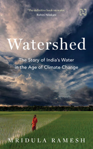 Watershed : The Story Of India’S Water In The Age Of Climate Change - Paperback