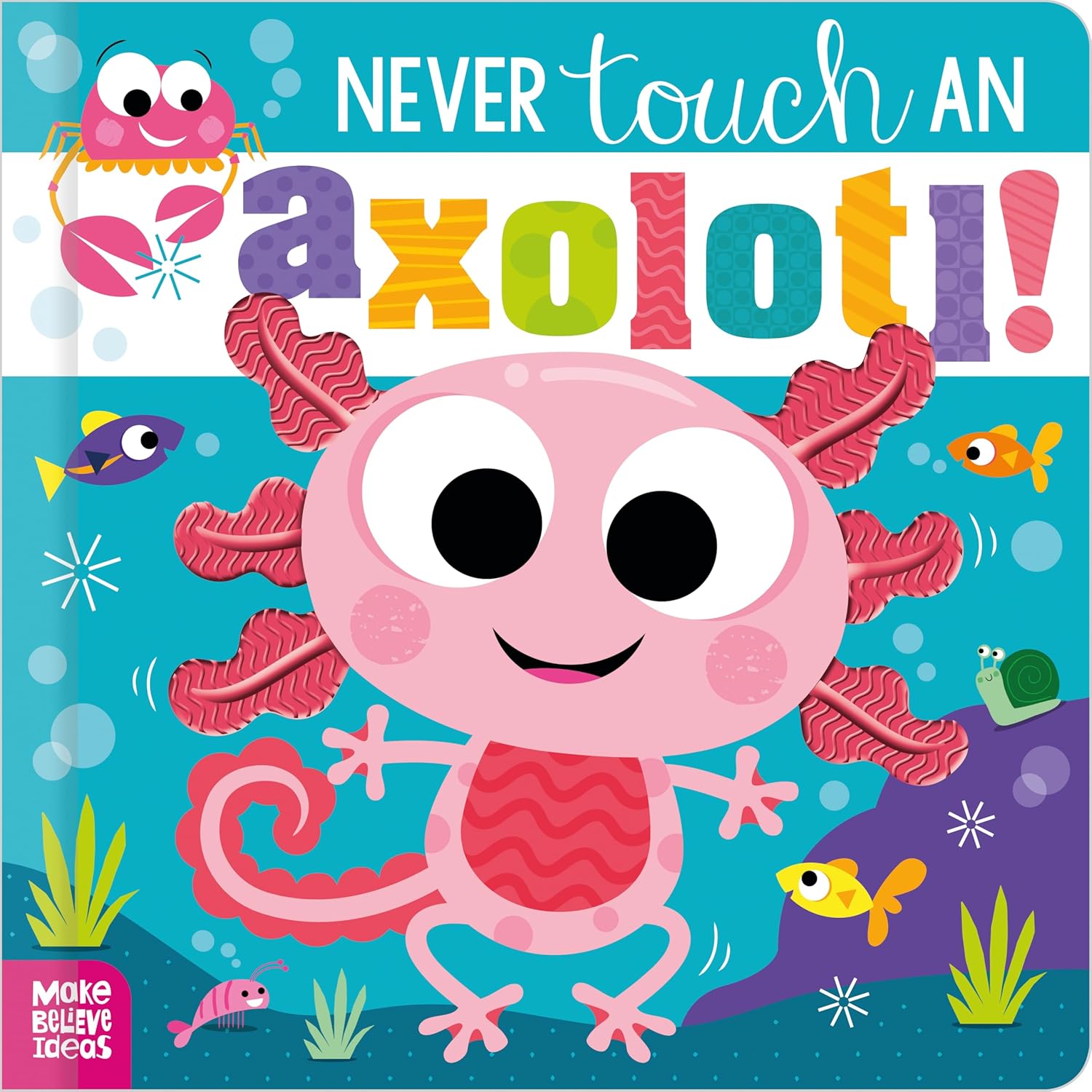 Never Touch An Axolotl! - Board Book