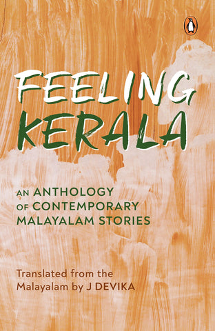 Feeling Kerala: An Anthology of Contemporary Malayalam Stories - Hardback