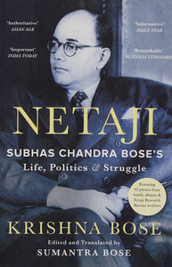Netaji: Subhas Chandra Bose`S Life, Politics And Struggle - Paperback