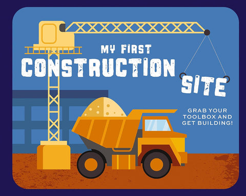 My First Construction Site: Grab Your Toolbox And Get Building! - Board book