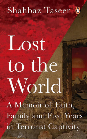 Lost to the World: A Memoir of Faith Family and Five Years in Terrorist Captivity - Hardback