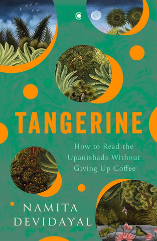 Tangerine : How to Read the Upanishads Without Giving Up Coffee - Hardback