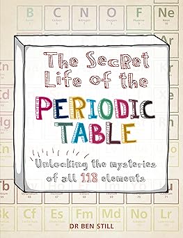The Secret Life of the Periodic Table: Unlocking the mysteries of all