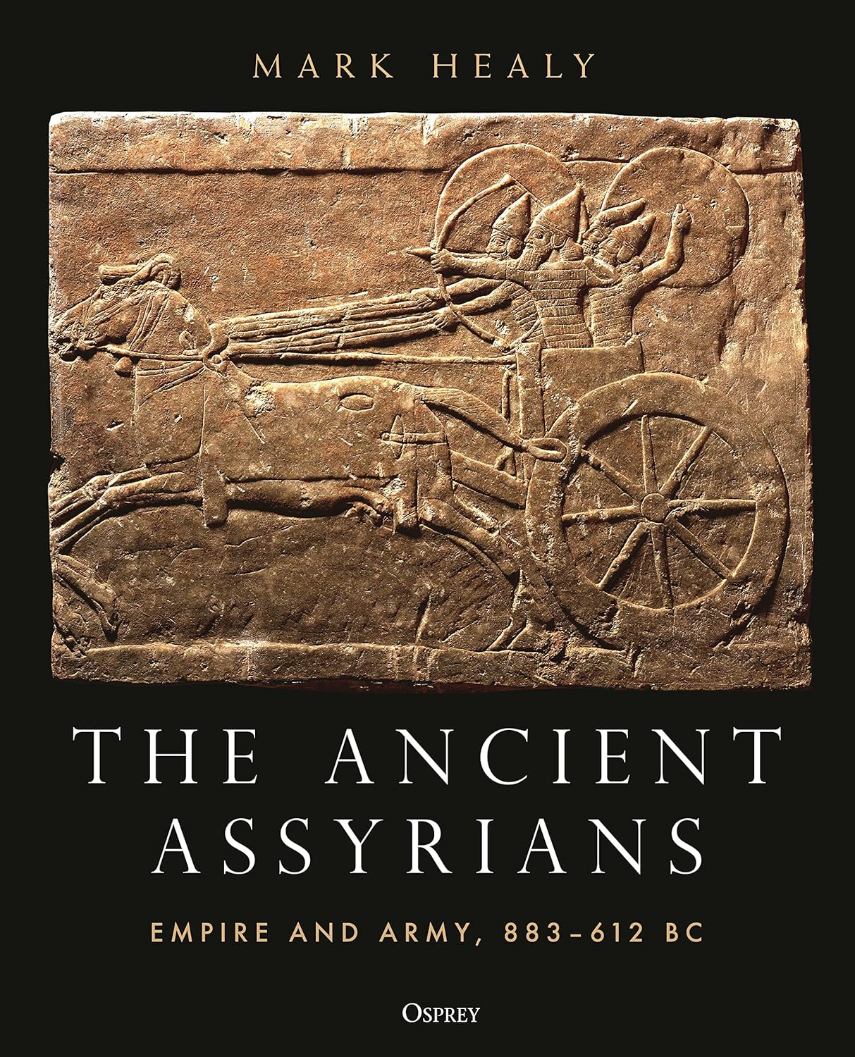 The Ancient Assyrians: Empire and Army, 883–612 BC - Hardback