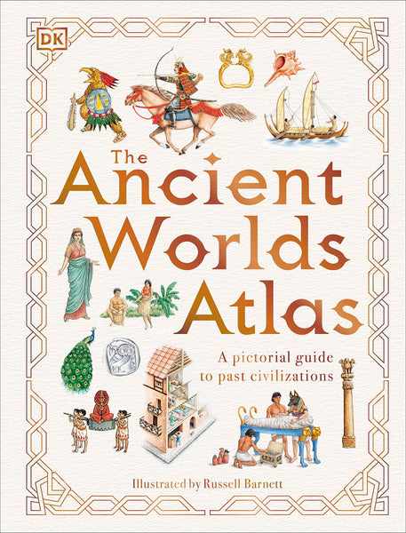 The Ancient Worlds Atlas: A Pictorial Guide To Past Civilizations - Hardback