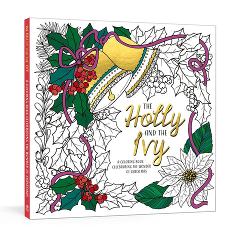 The Holly and the Ivy: A Coloring Book Celebrating the Wonder and Joy of Christmas - Paperback
