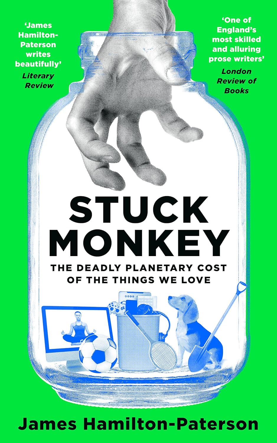 Stuck Monkey: The Deadly Planetary Cost of the Things We Love - Paperback