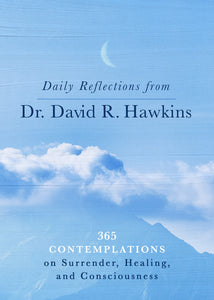 Daily Reflections from Dr. David R. Hawkins : 365 Contemplations on Surrender, Healing, and Consciousness - Paperback