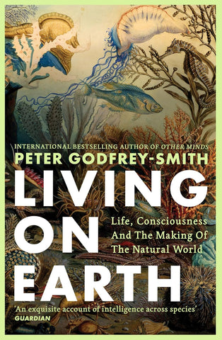 LIVING ON EARTH: LIFE, CONSCIOUSNESS AND THE MAKING OF THE N