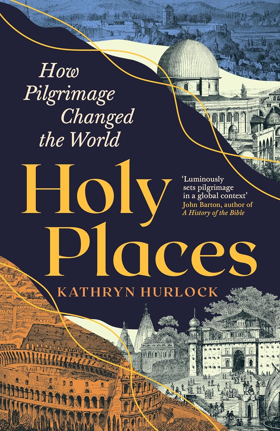Holy Places : How Pilgrimage Changed the World - Hardback