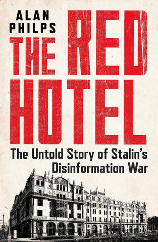 The Red Hotel: The Untold Story Of Stalin’S Disinformation War - Paperbak