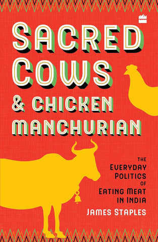 Sacred Cows And Chicken Manchurian : The Everyday Politics of Eating Meat in India - Paperback