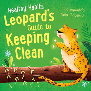 Healthy Habits : Leopard`S Guide To Keeping Clean - Paperback