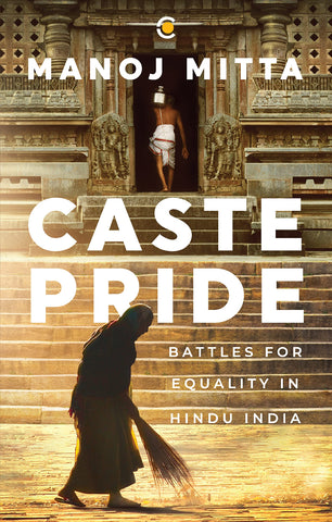 Caste Pride : Battles For Equality In Hindu India - Hardback